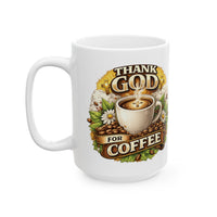 Load image into Gallery viewer, Thank God for Coffee Ceramic Mug (11oz, 15oz) — Religious Inspirational Coffee Cup